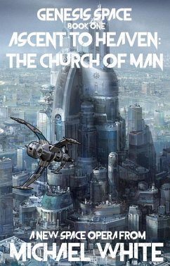 Genesis Space Book One: Ascent to Heaven: The Church of Man (eBook, ePUB) - White, Mike