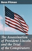 The Assassination of President Lincoln and the Trial of the Conspirators (eBook, ePUB)