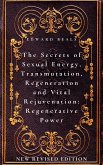 The Secrets of Sexual Energy, Transmutation, Regeneration and Vital Rejuvenation: Regenerative Power (eBook, ePUB)