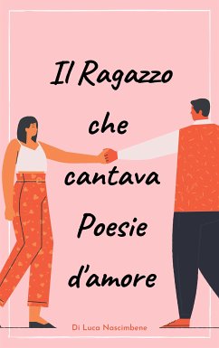 il ragazzo che cantava poesie d’amore (eBook, PDF) - Nascimbene, Luca