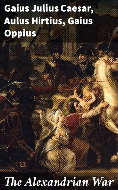 The Alexandrian War (eBook, ePUB) - Caesar, Gaius Julius; Hirtius, Aulus; Oppius, Gaius