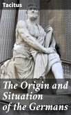 The Origin and Situation of the Germans (eBook, ePUB)