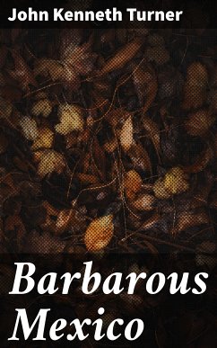 Barbarous Mexico (eBook, ePUB) - Turner, John Kenneth