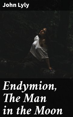 Endymion, The Man in the Moon (eBook, ePUB) - Lyly, John