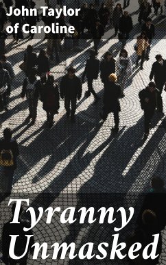 Tyranny Unmasked (eBook, ePUB) - Caroline, John Taylor of