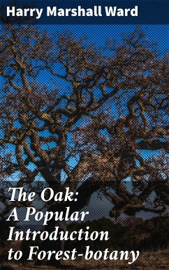 The Oak: A Popular Introduction to Forest-botany (eBook, ePUB) - Ward, Harry Marshall