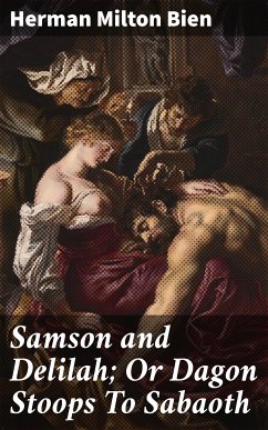 Samson and Delilah; Or Dagon Stoops To Sabaoth (eBook, ePUB) - Bien, Herman Milton