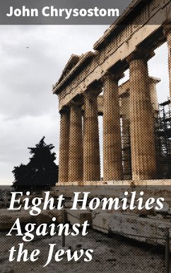 Eight Homilies Against the Jews (eBook, ePUB) - Chrysostom, John