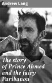 The story of Prince Ahmed and the fairy Paribanou (eBook, ePUB)