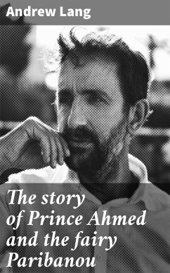 The story of Prince Ahmed and the fairy Paribanou (eBook, ePUB) - Lang, Andrew