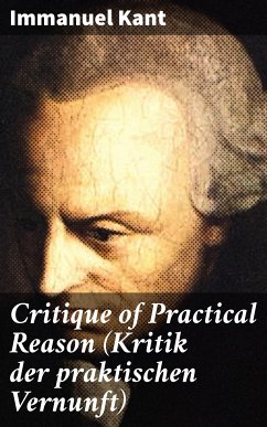 Critique of Practical Reason (Kritik der praktischen Vernunft) (eBook, ePUB) - Kant, Immanuel