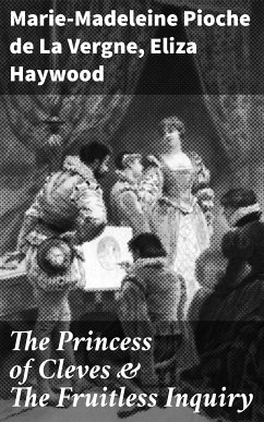 The Princess of Cleves & The Fruitless Inquiry (eBook, ePUB) - Vergne, Marie-Madeleine Pioche de La; Haywood, Eliza