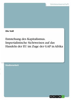 Entstehung des Kapitalismus. Imperialistische Sichtweisen auf das Handeln der EU im Zuge der GAP in Afrika