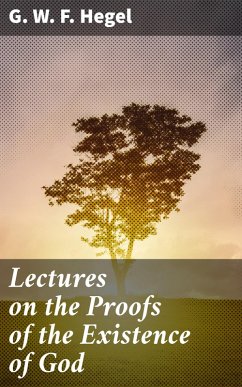 Lectures on the Proofs of the Existence of God (eBook, ePUB) - Hegel, G. W. F.