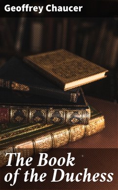 The Book of the Duchess (eBook, ePUB) - Chaucer, Geoffrey