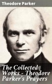 The Collected Works - Theodore Parker's Prayers (eBook, ePUB)