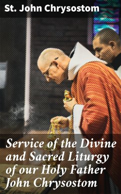 Service of the Divine and Sacred Liturgy of our Holy Father John Chrysostom (eBook, ePUB) - Chrysostom, St. John