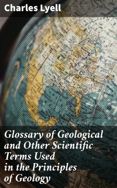 Glossary of Geological and Other Scientific Terms Used in the Principles of Geology (eBook, ePUB) - Lyell, Charles