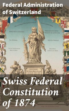 Swiss Federal Constitution of 1874 (eBook, ePUB) - Switzerland, Federal Administration of