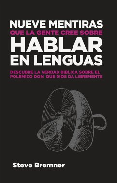 Nueve Mentiras Que La Gente Cree Sobre Hablar En Lenguas (eBook, ePUB) - Bremner, Steve