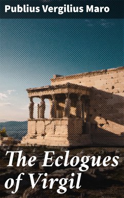 The Eclogues of Virgil (eBook, ePUB) - Maro, Publius Vergilius