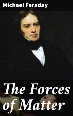 The Forces of Matter (eBook, ePUB) - Faraday, Michael