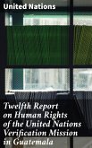 Twelfth Report on Human Rights of the United Nations Verification Mission in Guatemala (eBook, ePUB)