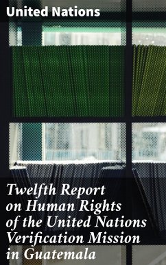 Twelfth Report on Human Rights of the United Nations Verification Mission in Guatemala (eBook, ePUB) - Nations, United