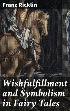 Wishfulfillment and Symbolism in Fairy Tales (eBook, ePUB) - Ricklin, Franz