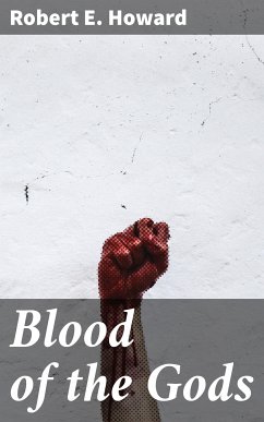 Blood of the Gods (eBook, ePUB) - Howard, Robert E.