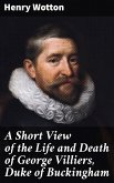 A Short View of the Life and Death of George Villiers, Duke of Buckingham (eBook, ePUB)