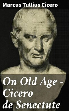 On Old Age - Cicero de Senectute (eBook, ePUB) - Cicero, Marcus Tullius