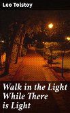 Walk in the Light While There is Light (eBook, ePUB)