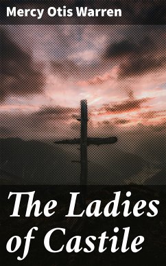 The Ladies of Castile (eBook, ePUB) - Warren, Mercy Otis