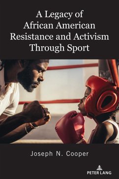 A Legacy of African American Resistance and Activism Through Sport (eBook, ePUB) - Cooper, Joseph N.