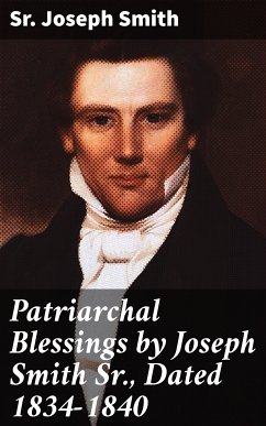 Patriarchal Blessings by Joseph Smith Sr., Dated 1834-1840 (eBook, ePUB) - Smith, Sr. Joseph