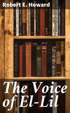 The Voice of El-Lil (eBook, ePUB) - Howard, Robert E.