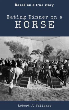 Eating Dinner on a Horse (eBook, ePUB) - Vallance, Robert J. Eating Dinner on a Horse (eBook, ePUB) - Vallance, Robert J.