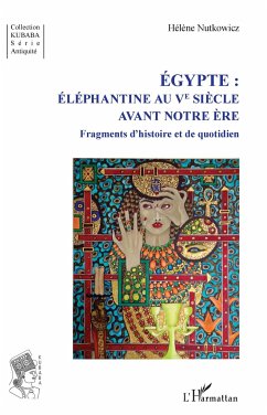 Égypte : Éléphantine au Ve siècle avant notre ère - Nutkowicz, Hélène
