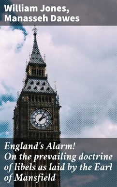 England's Alarm! On the prevailing doctrine of libels as laid by the Earl of Mansfield (eBook, ePUB) - Jones, William; Dawes, Manasseh