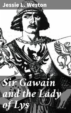 Sir Gawain and the Lady of Lys (eBook, ePUB) - Weston, Jessie L.