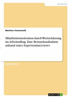 Mitarbeitermotivation durch Wertschätzung im Arbeitsalltag. Eine Bestandsaufnahme anhand eines Experteninterviews - Vennewald, Marlene
