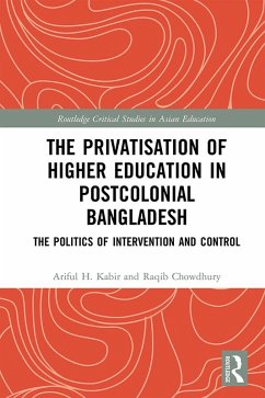 The Privatisation of Higher Education in Postcolonial Bangladesh (eBook, PDF) - Kabir, Ariful H.; Chowdhury, Raqib