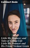 Little Mr. Bouncer; and Tales of College Life Little Mr Bouncer and His Friend Verdant Green (eBook, ePUB)