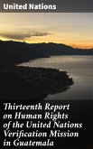 Thirteenth Report on Human Rights of the United Nations Verification Mission in Guatemala (eBook, ePUB)