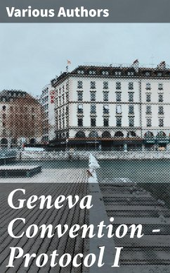 Geneva Convention — Protocol I (eBook, ePUB) - Authors, Various