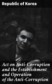 Act on Anti-Corruption and the Establishment and Operation of the Anti-Corruption (eBook, ePUB)