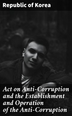 Act on Anti-Corruption and the Establishment and Operation of the Anti-Corruption (eBook, ePUB) - Korea, Republic of