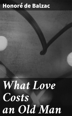 What Love Costs an Old Man (eBook, ePUB) - Balzac, Honoré de