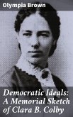 Democratic Ideals: A Memorial Sketch of Clara B. Colby (eBook, ePUB)